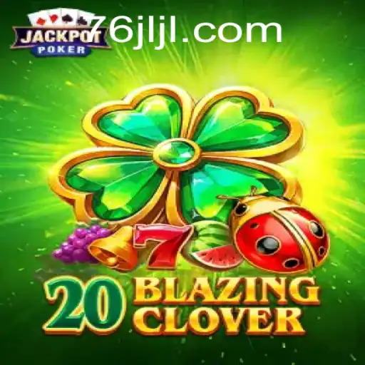 Unveiling 20BlazingClover: A New Era in Gaming with 76JL.COM
